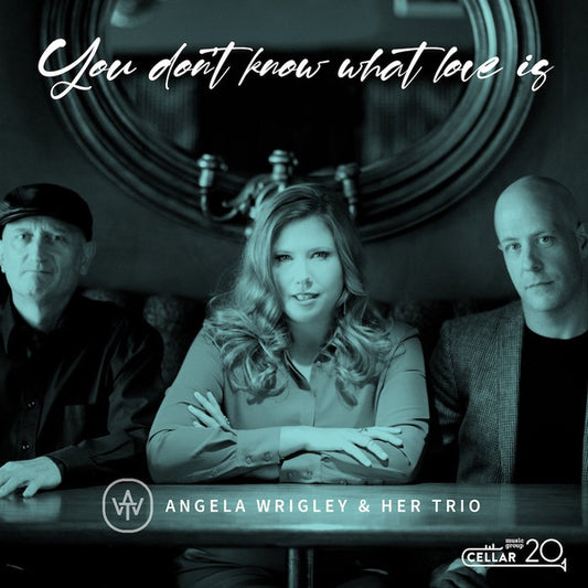 Angela Wrigley Trio : You Don't Know What Love Is (CD, Album)