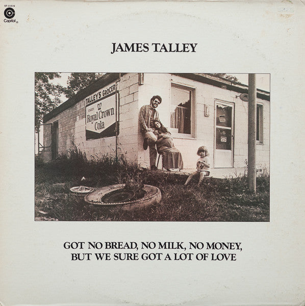 James Talley : Got No Bread, No Milk, No Money, But We Sure Got A Lot Of Love (LP)