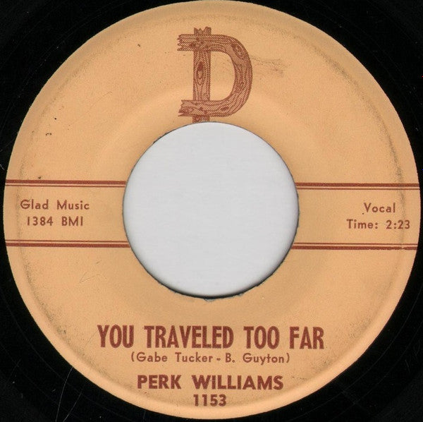 Perk Williams : You Traveled Too Far / You're Not My Angel Anymore (7")
