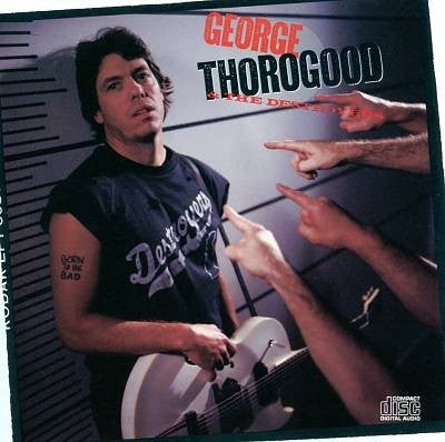 George Thorogood & The Destroyers : Born To Be Bad (CD, Album)