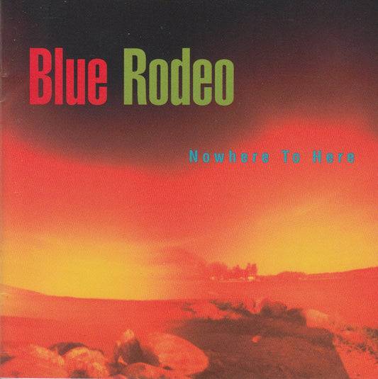 Blue Rodeo : Nowhere To Here (CD, Album, Dig)