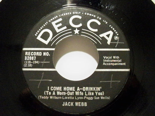 Jack Webb (6) : I Come Home A-Drinkin' (To A Worn-Out Wife Like You) (7", Single)