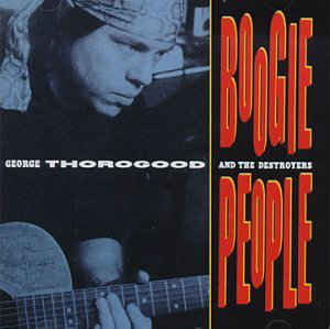 George Thorogood & The Destroyers : Boogie People (CD, Album)