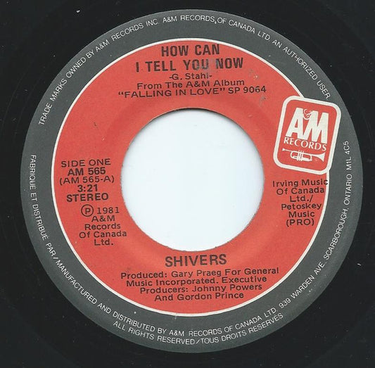 Shivers (9) : How Can I Tell You Now (7")
