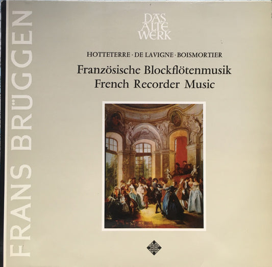 Frans Brüggen - Jacques Martin Hotteterre ∙ Philibert De Lavigne ∙ Joseph Bodin De Boismortier : Französische Blockflötenmusik = French Recorder Music (LP, RE)