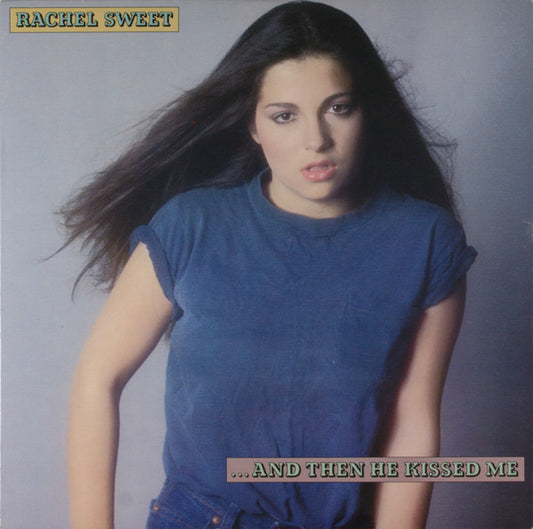 Rachel Sweet : ...And Then He Kissed Me (LP, Album)