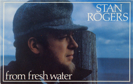 Stan Rogers : From Fresh Water (Cass, Album)
