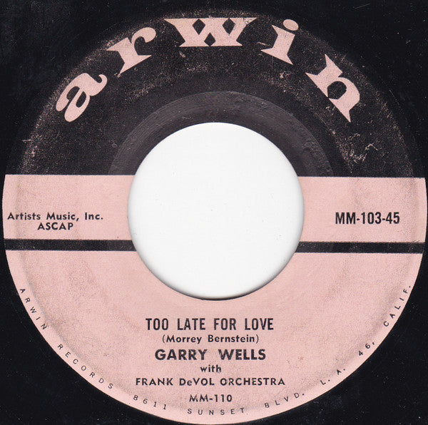 Garry Wells with Frank De Vol And His Orchestra : Too Late For Love / Somebody's Gotta Cry (7", Single)