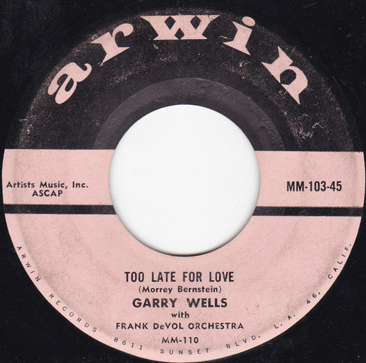 Garry Wells with Frank De Vol And His Orchestra : Too Late For Love / Somebody's Gotta Cry (7", Single)