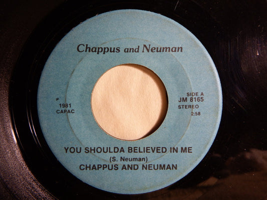 Chappus And Neuman* : You Shoulda Believed In Me / For You  (7")