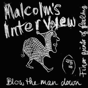 Malcolm's Interview : Finer Points Of Feeling / Blow The Man Down (7")