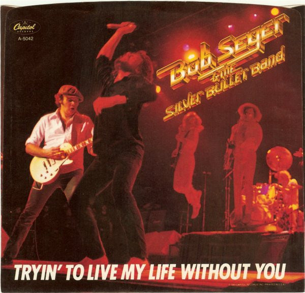 Bob Seger And The Silver Bullet Band : Tryin' To Live My Life Without You (7", Single)
