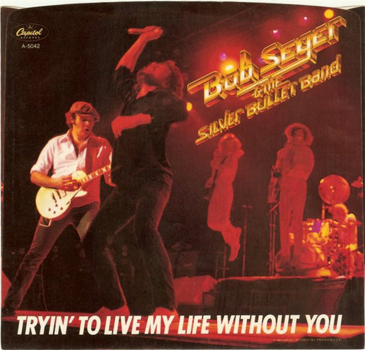 Bob Seger And The Silver Bullet Band : Tryin' To Live My Life Without You (7", Single)