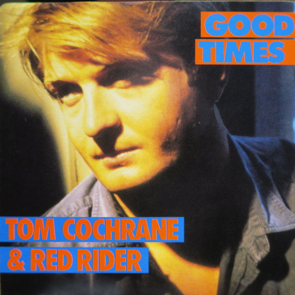 Tom Cochrane & Red Rider : Good Times (7")