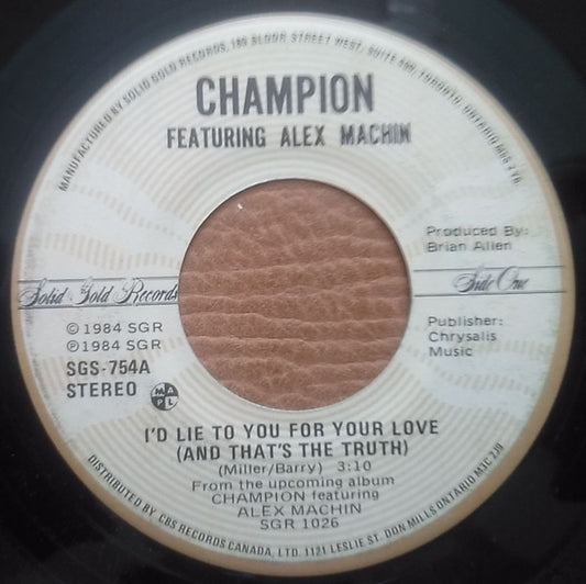 Champion (4) Featuring Alex Machin : I'd Lie To You For Your Love (And That's The Truth) (7", Single)