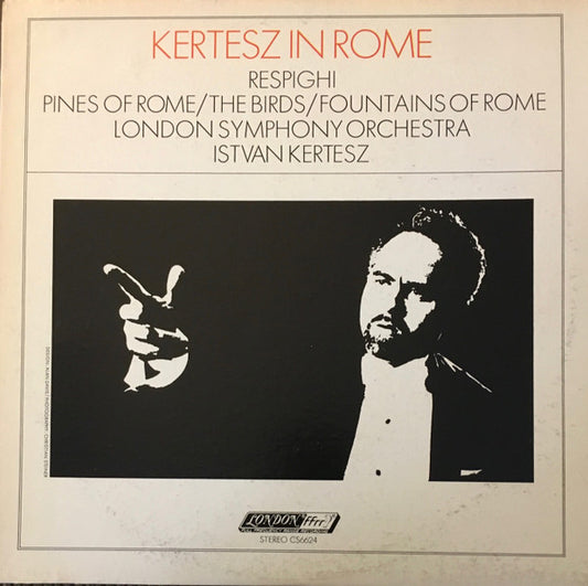 Respighi* – London Symphony Orchestra, Istvan Kertesz* : Kertesz In Rome   Pines Of Rome / The Birds / Fountains Of Rome (LP)