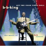 B.B. King : Let The Good Times Roll (The Music Of Louis Jordan) (CD, Album)