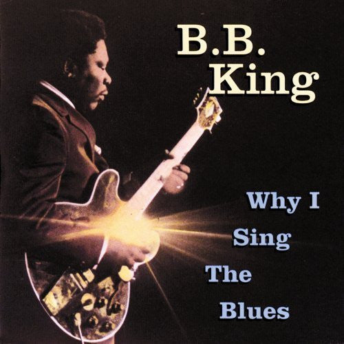 B.B. King : Why I Sing The Blues (CD, Comp, RE)