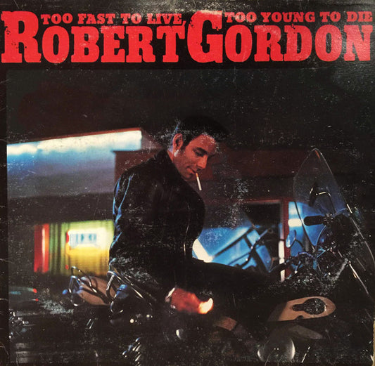 Robert Gordon (2) : Too Fast To Live, Too Young To Die (LP, Comp)