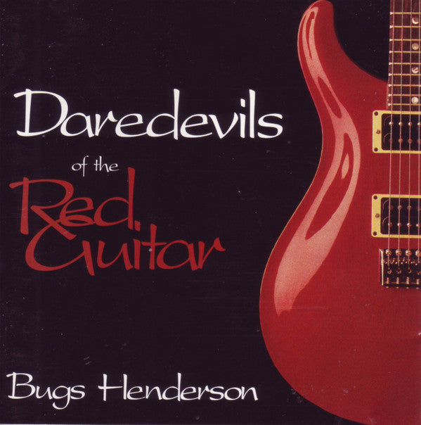 Bugs Henderson : Daredevils Of The Red Guitar (CD, Album)