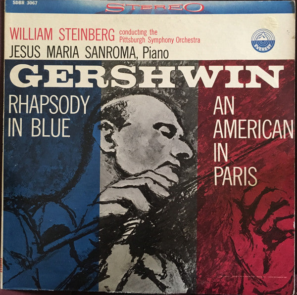 George Gershwin – William Steinberg conducting the Pittsburgh Symphony Orchestra, Jesus Maria Sanroma : Rhapsody In Blue / An American In Paris (LP, RE)