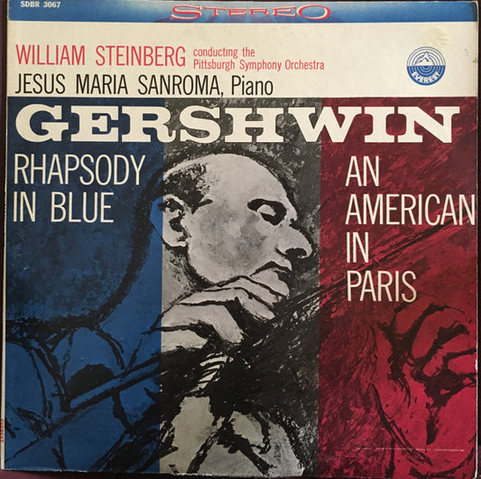 George Gershwin – William Steinberg conducting the Pittsburgh Symphony Orchestra, Jesus Maria Sanroma : Rhapsody In Blue / An American In Paris (LP, RE)