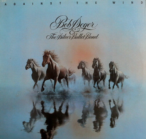 Bob Seger & The Silver Bullet Band* : Against The Wind (LP, Album)