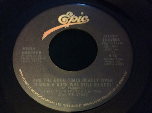 Merle Haggard : Are The Good Times Really Over (I Wish A Buck Was Still Silver) (7", Single)