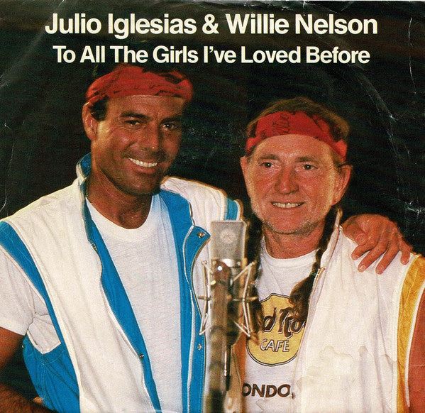 Julio Iglesias & Willie Nelson : To All The Girls I've Loved Before (7", Single)