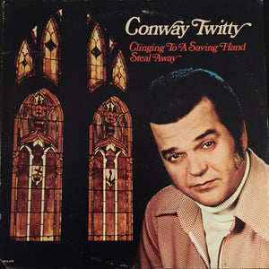 Conway Twitty : Clinging To A Saving Hand / Steal Away (LP, Album)