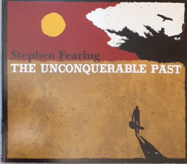 Stephen Fearing : The Unconquerable Past (CD, Album)