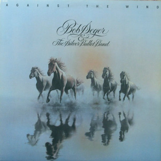 Bob Seger & The Silver Bullet Band* : Against The Wind (LP, Album)