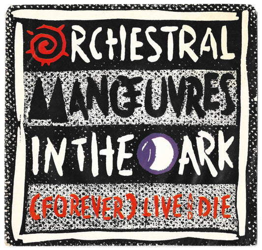 Orchestral Manœuvres In The Dark* : (Forever) Live And Die (7", Single)