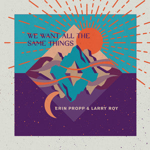 Erin Propp, Larry Roy : We Want All The Same Things (CD, Album)