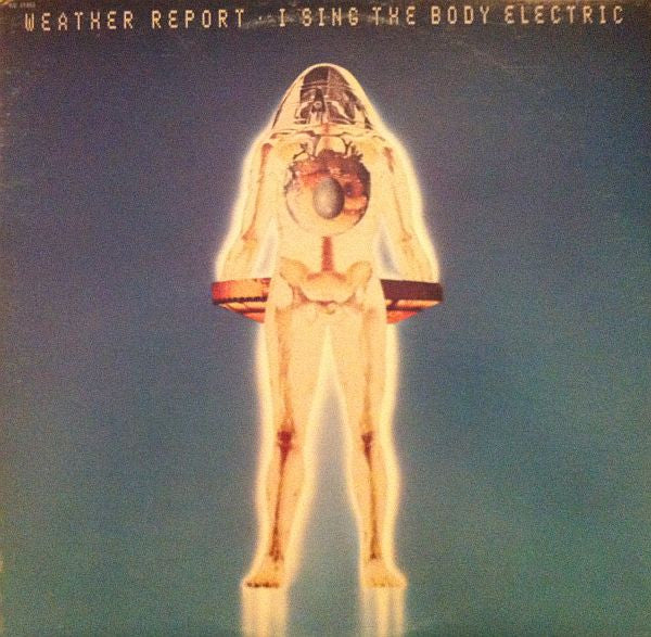 Weather Report : I Sing The Body Electric (LP, Album, RE, RP)