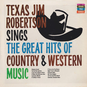 Texas Jim Robertson : Texas Jim Robertson Sings The Great Hits Of Country & Western Music (LP, Mono)
