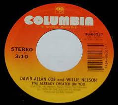 David Allan Coe And Willie Nelson : I've Already Cheated On You (7")