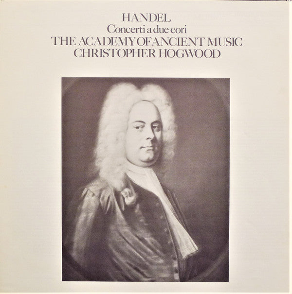 Georg Friedrich Händel, The Academy Of Ancient Music, Christopher Hogwood : Concerti A Due Cori (LP)