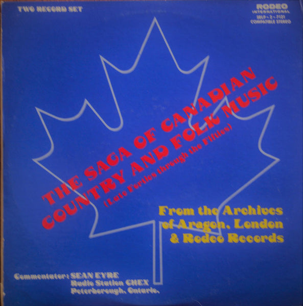 Various : The Saga Of Canadian Country And Folk Music (Late Forties Through The Fifties) (2xLP, Comp)